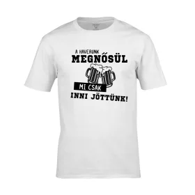 Legénybúcsú póló - Mi csak inni jöttünk